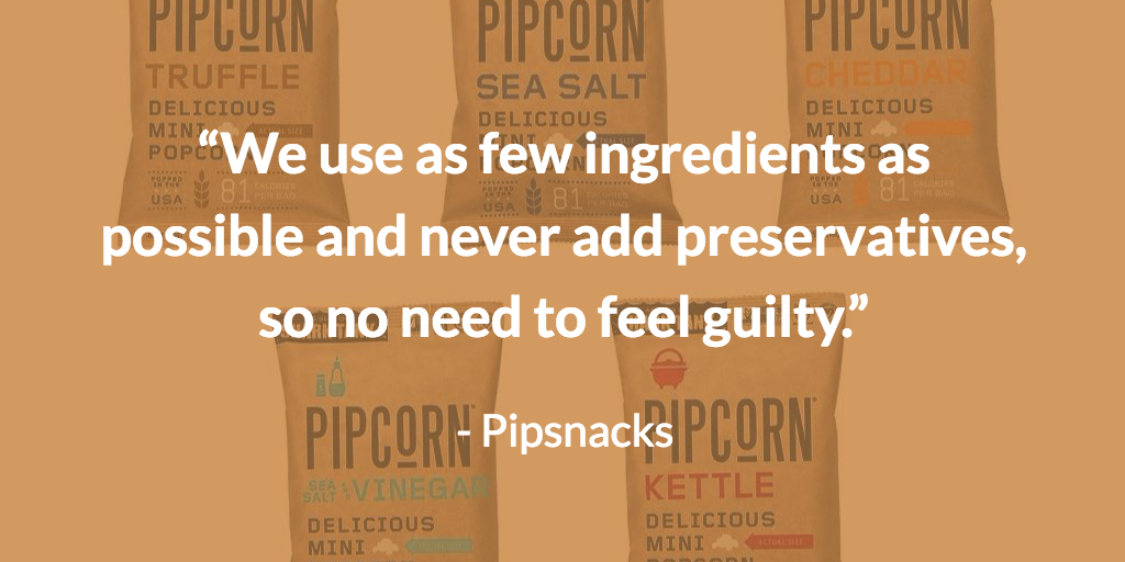 Pipsnacks: “We use as few ingredients as possible and never add preservatives, so no need to feel guilty.”
